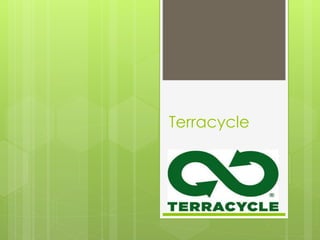 Terracycle
 