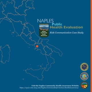 Risk Communication Case Study

Visit the Naples Community Health Awareness Website
https://www.cnic.navy.mil/Naples/CommandInformation/HealthAwareness/

 