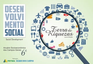 Land of Wealth
Realização:
Social Development
Anuário Socioeconômico
dos Campos Gerais
6ªEdição
 