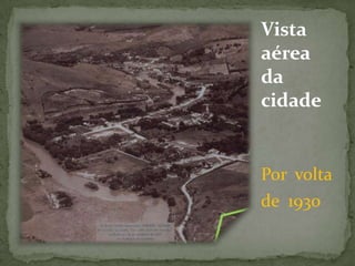 Vista
aérea
da
cidade
Por volta
de 1930
 