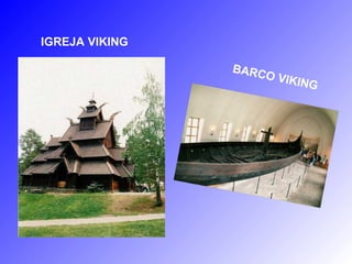 IGREJA VIKING

                BARC
                    O   VIKIN
                             G
 