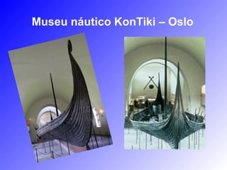 Museu náutico KonTiki – Oslo
 