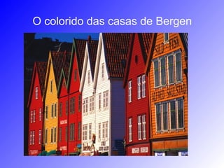 O colorido das casas de Bergen
 