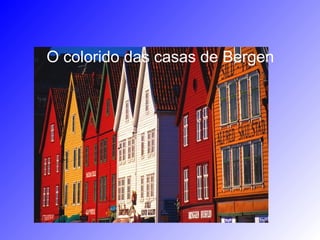 O colorido das casas de Bergen
 