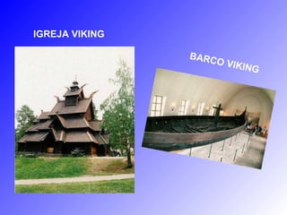 IGREJA VIKING
BARCO VIKING
 