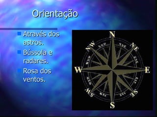 Orientação Através dos astros. Bússola e radares. Rosa dos ventos. 