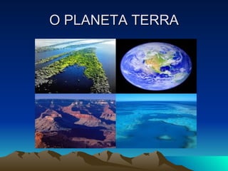O PLANETA TERRA 