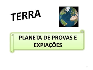 14TERRAPLANETA DE PROVAS E EXPIAÇÕES