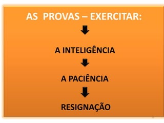 26AS  PROVAS – EXERCITAR:A INTELIGÊNCIAA PACIÊNCIA RESIGNAÇÃO