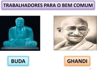 38TRABALHADORES PARA O BEM COMUMGHANDIBUDA