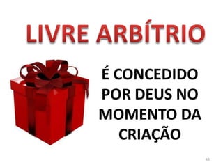43LIVRE ARBÍTRIOÉ CONCEDIDO POR DEUS NO MOMENTO DA CRIAÇÃO