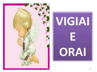 VIGIAI  E ORAI47
