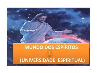 MUNDO DOS ESPÍRITOS  (UNIVERSIDADE  ESPIRITUAL)59