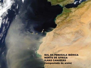 SUL DA PENISULA IBÉRICANORTE DE ÁFRICAILHAS CANÁRIAS(tempestade de areia)84
