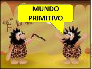 MUNDO  PRIMITIVO9