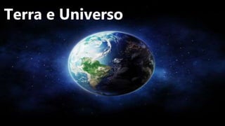 Terra e Universo
 