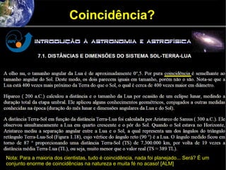 Coincidência?
Nota: Para a maioria dos cientistas, tudo é coincidência, nada foi planejado... Será? É um
conjunto enorme de coincidências na natureza e muita fé no acaso! [ALM]
 