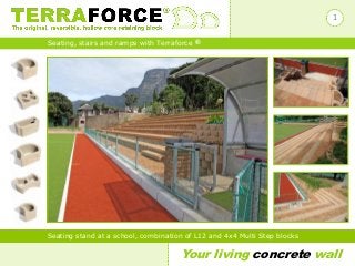 Your living concrete wall
Seating, stairs and ramps with Terraforce ®
Seating stand at a school, combination of L12 and 4x4 Multi Step blocks
1
 