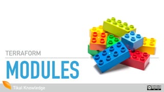 Tikal KnowledgeTikal Knowledge
MODULES
TERRAFORM
 