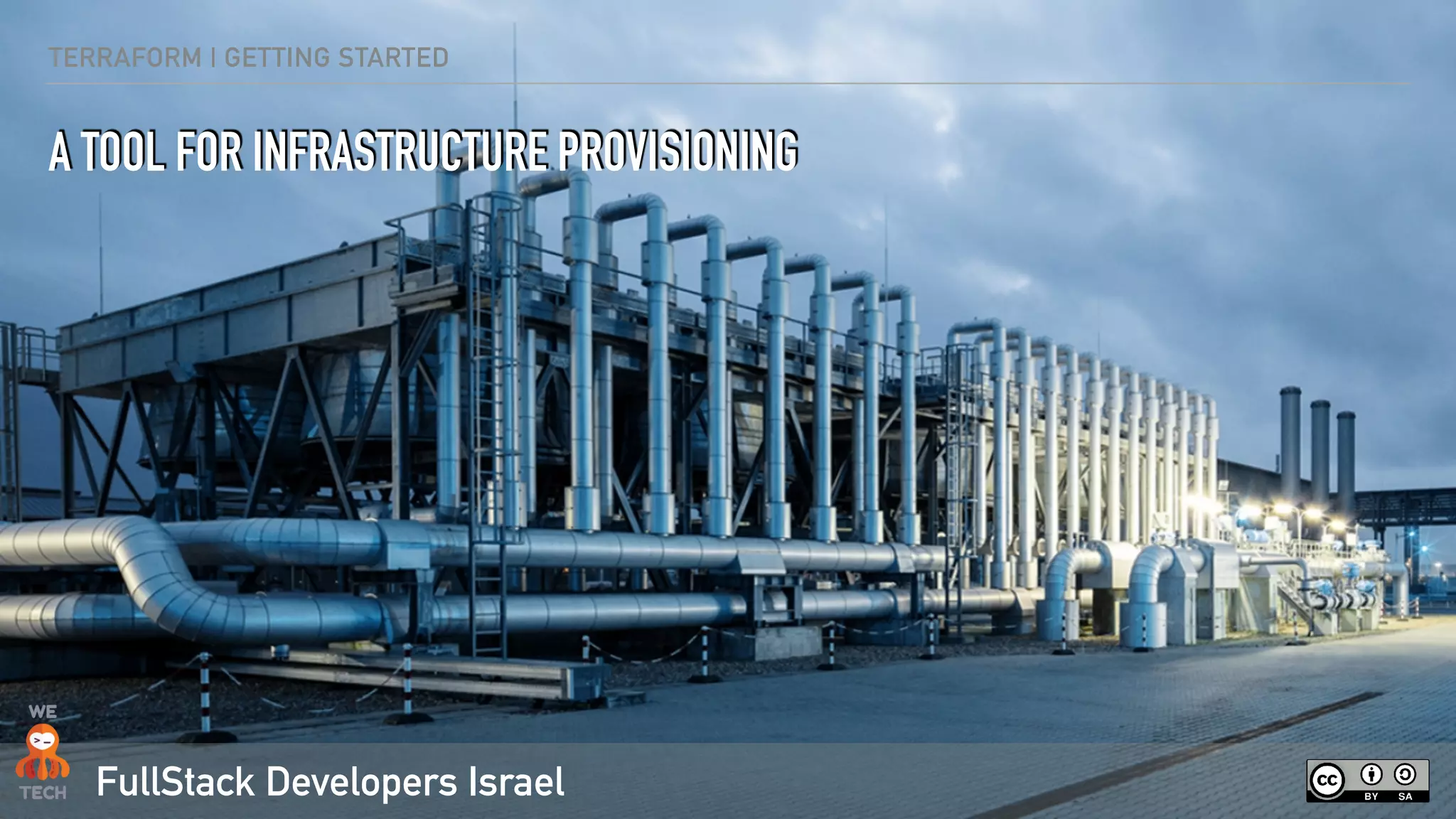 FullStack Developers Israel
TERRAFORM | GETTING STARTED
A TOOL FOR INFRASTRUCTURE PROVISIONING
 