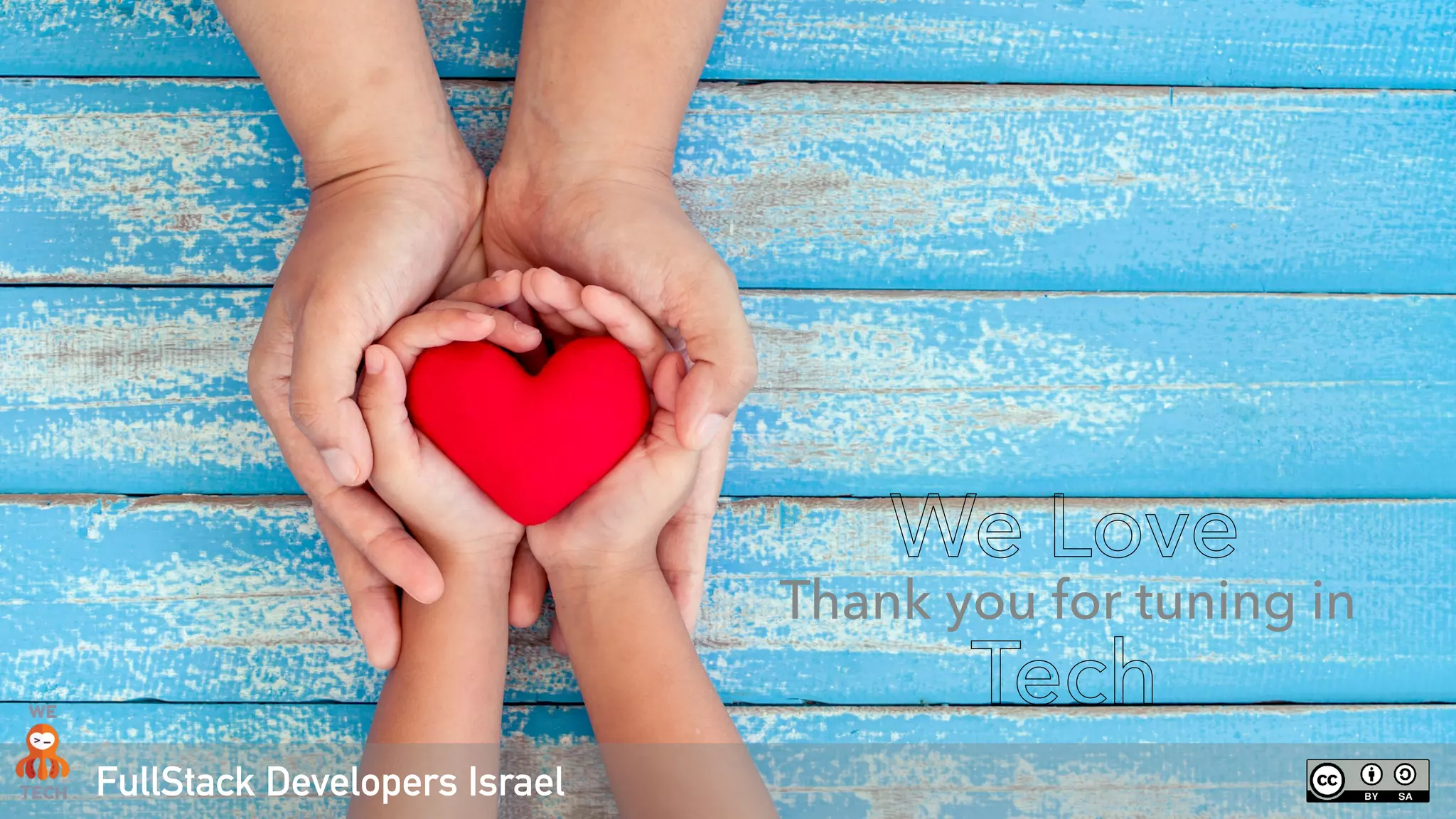 FullStack Developers Israel
We Love
Tech
Thank you for tuning in
 