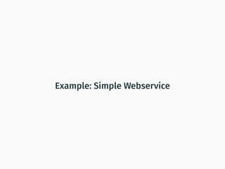 Example: Simple Webservice
 