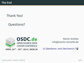 The End
Thank You!
Questions?
Martin Schütte
info@martin-schuette.de
slideshare.net/mschuett/ 
Martin Schütte | Terraform | OSDC’16 29/29
 