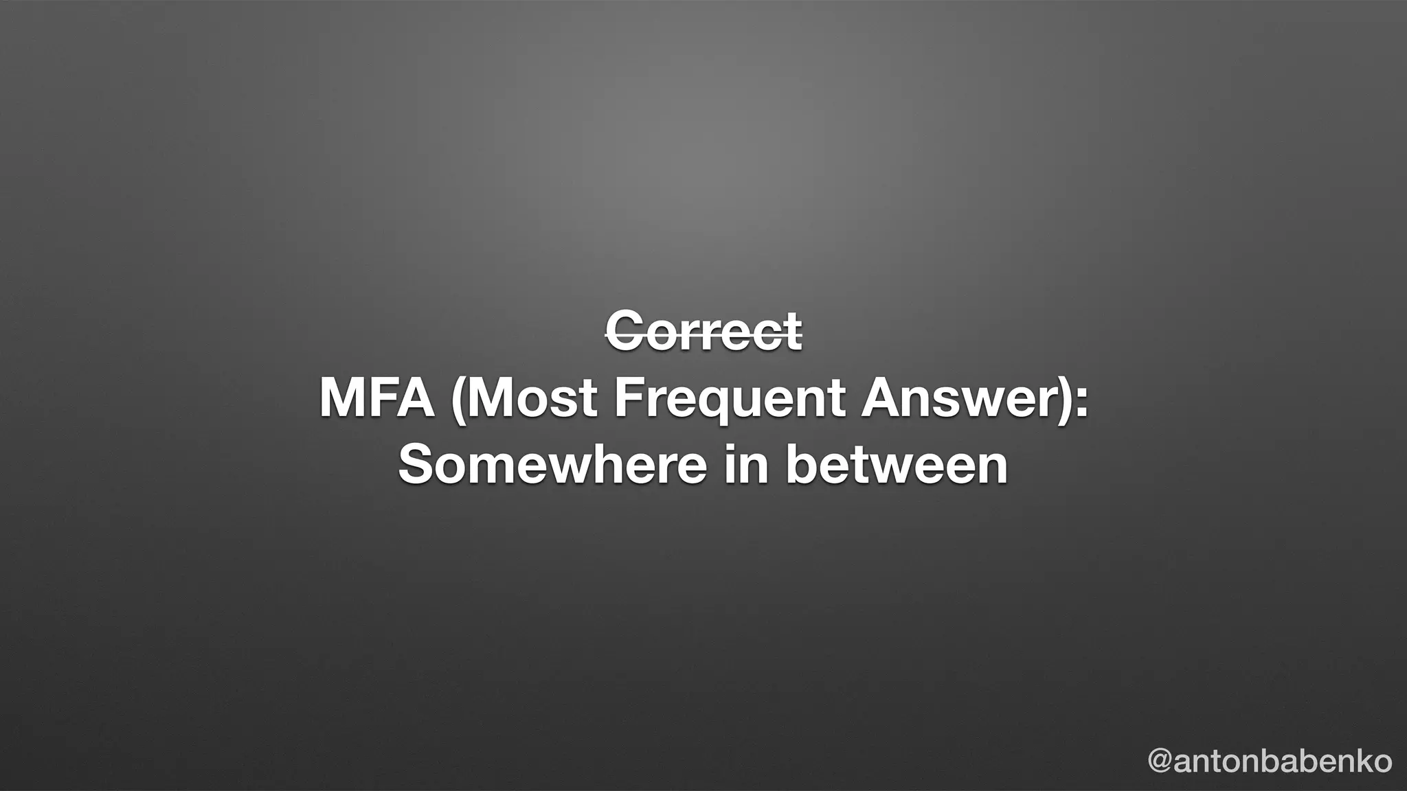 Correct
MFA (Most Frequent Answer):
Somewhere in between
@antonbabenko
 