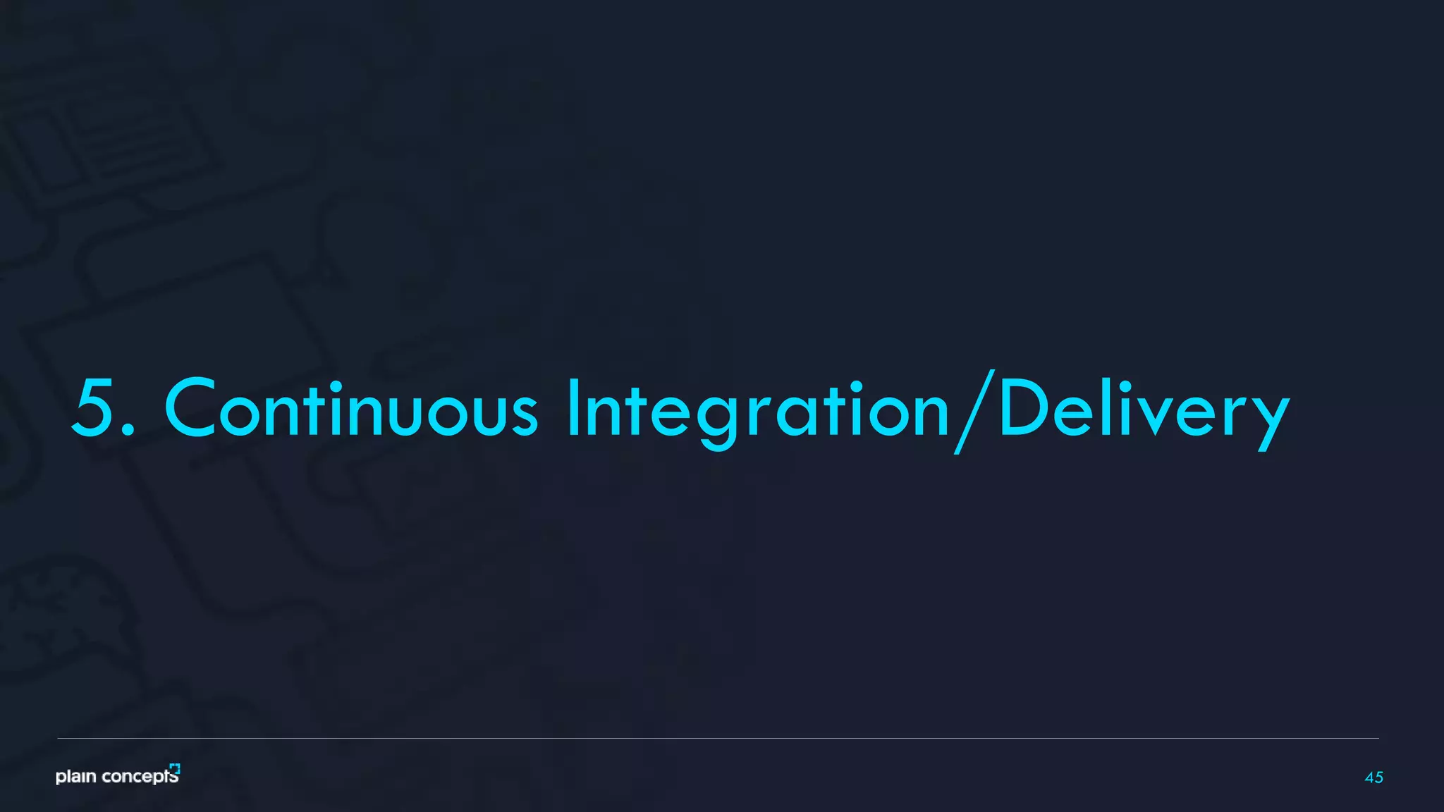 45
5. Continuous Integration/Delivery
 