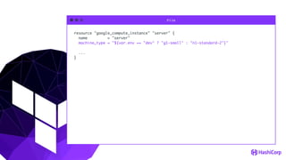 File
resource "google_compute_instance" "server" {
name = "server"
machine_type = "${var.env == "dev" ? "g1-small" : "n1-standard-2"}"
...
}
 