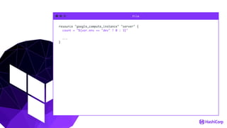 File
resource "google_compute_instance" "server" {
count = "${var.env == "dev" ? 0 : 3}"
...
}
 