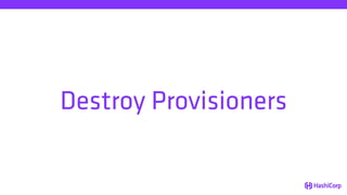Destroy Provisioners
 