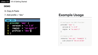 class 101 101.6 Getting Started
6. Copy & Paste
7. Add proﬁle = “dev"
DEMO
 
