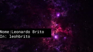 Nome:Leonardo Brito
In: leohbrito
 