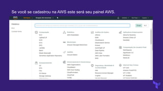 Se você se cadastrou na AWS este será seu painel AWS.
 