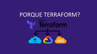 PORQUE TERRAFORM?
 