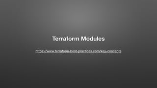 Terraform Modules
https://www.terraform-best-practices.com/key-concepts
 