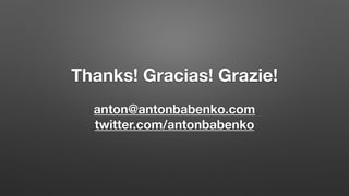Thanks! Gracias! Grazie!
anton@antonbabenko.com
twitter.com/antonbabenko
 