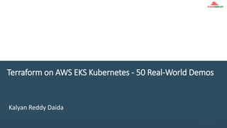 StackSimplify
Terraform on AWS EKS Kubernetes - 50 Real-World Demos
Kalyan Reddy Daida
 