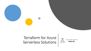 Terraform for Azure
Serverless Solutions
 