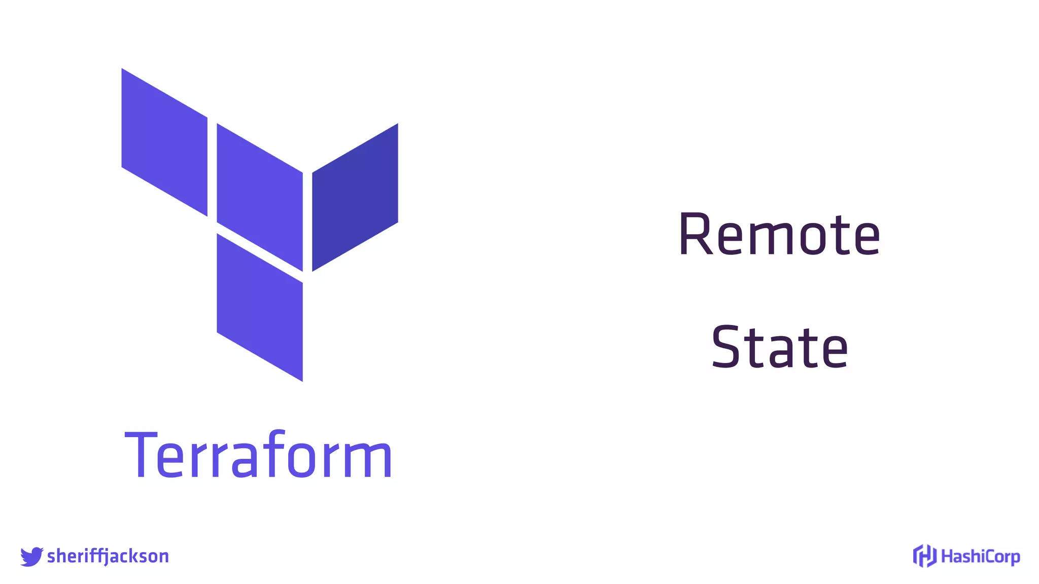 Terraform

Remote
State
sheriffjackson
 
