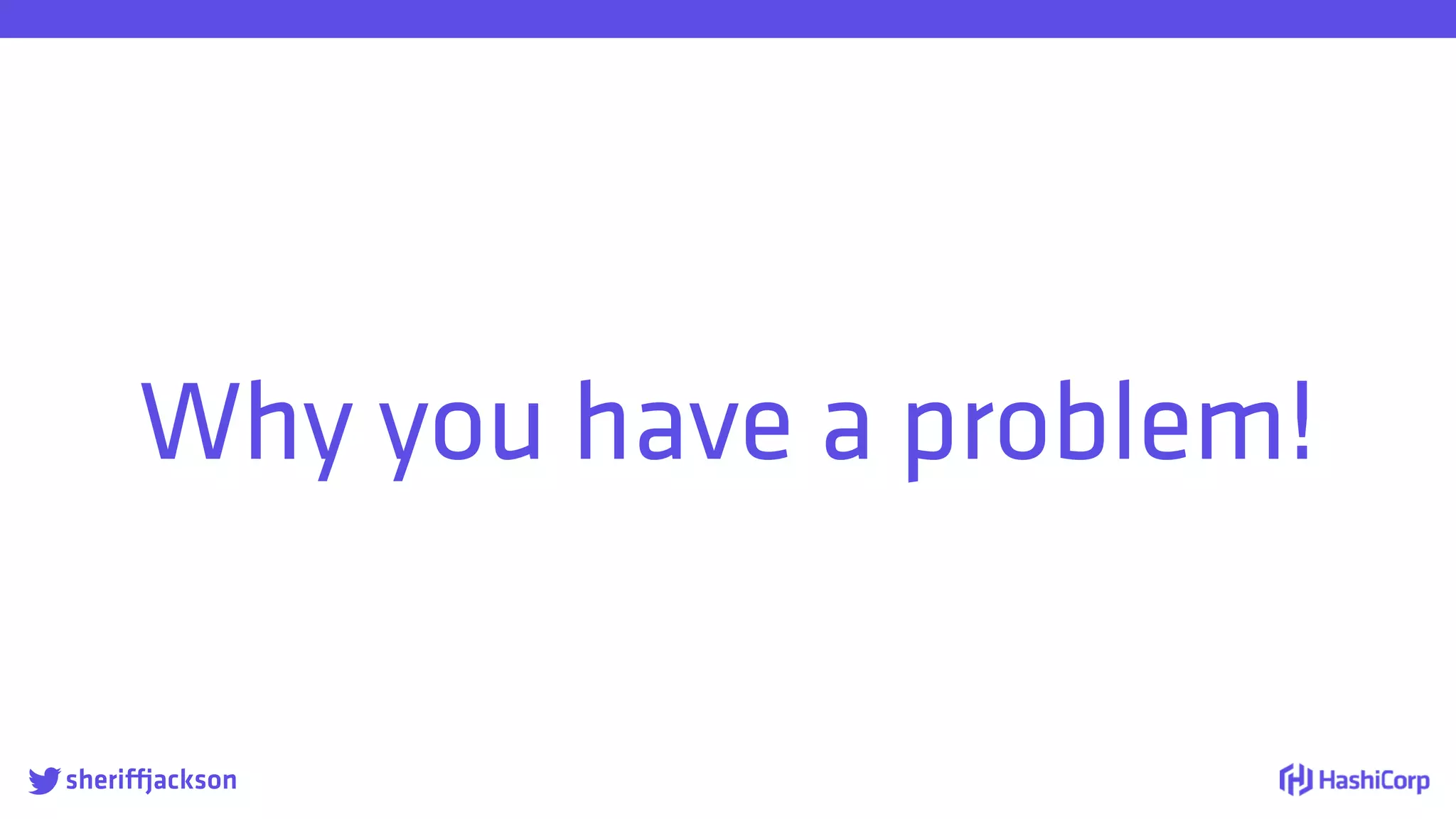 
Why you have a problem!
sheriffjackson
 