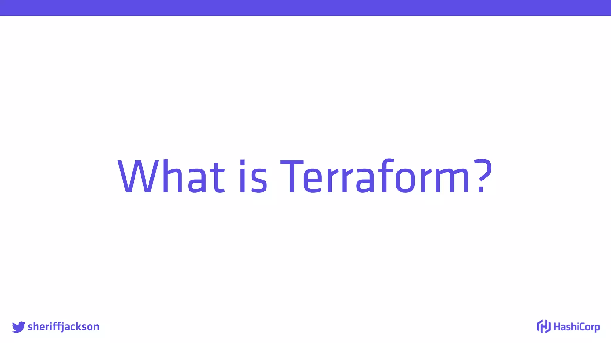 
What is Terraform?
sheriffjackson
 