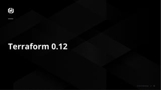 © 2018 HashiCorp
Terraform 0.12
16
 