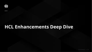 © 2018 HashiCorp
HCL Enhancements Deep Dive
21
 