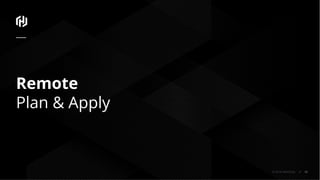 © 2018 HashiCorp
Remote
Plan & Apply
45
 