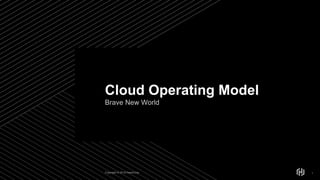 Copyright © 2019 HashiCorp
Brave New World
1
Cloud Operating Model
 