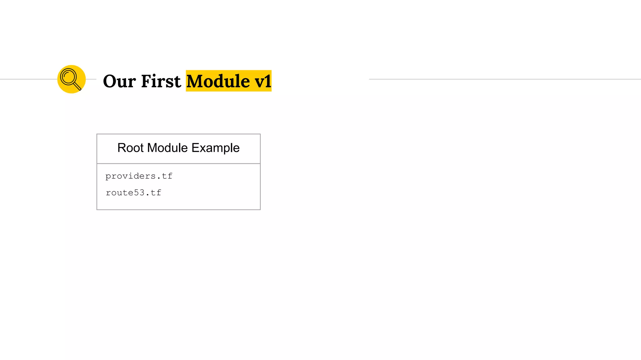 Root Module Example
providers.tf
route53.tf
Our First Module v1
 