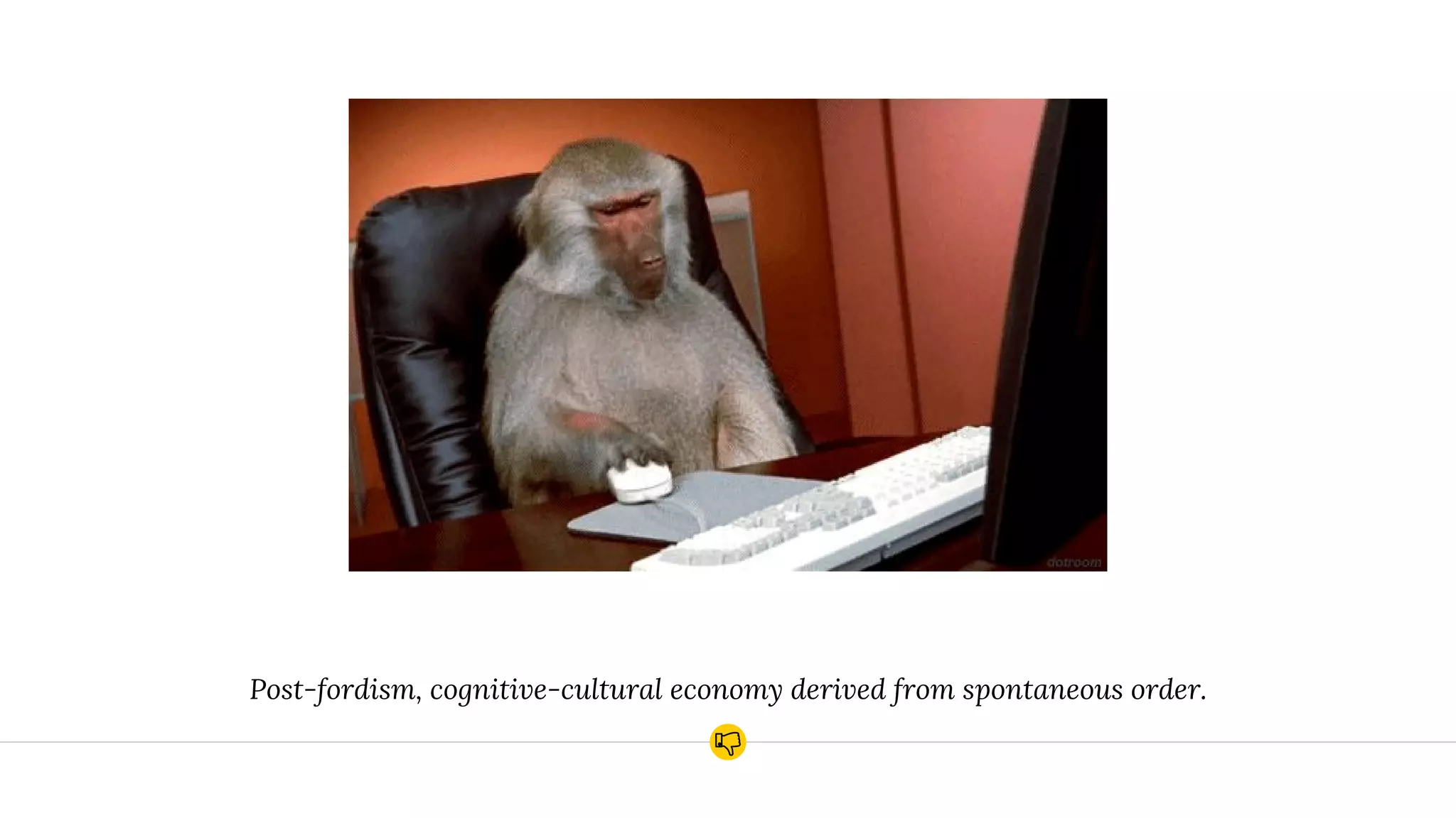 Post-fordism, cognitive-cultural economy derived from spontaneous order.
 