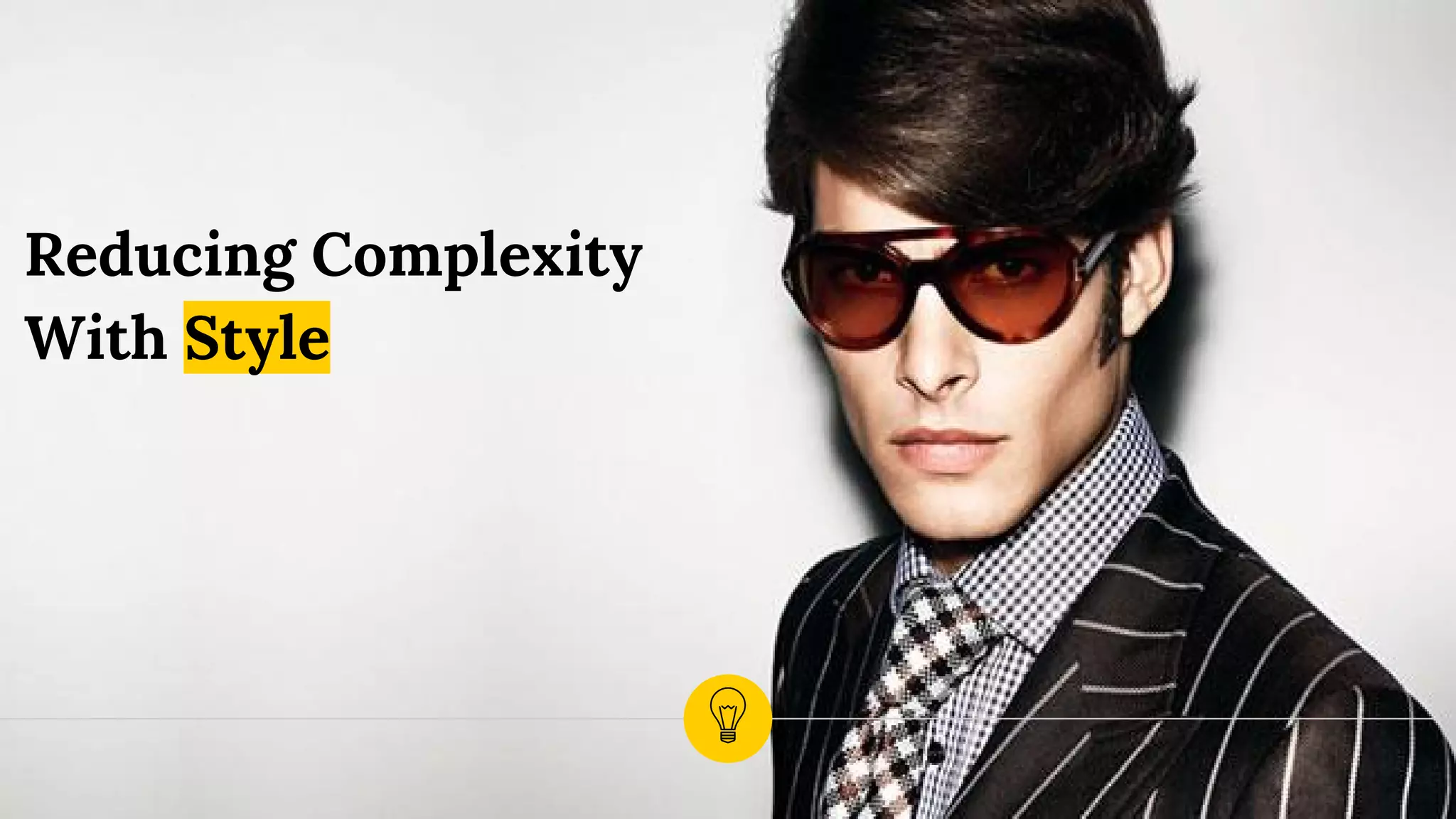 Reducing Complexity
With Style
 